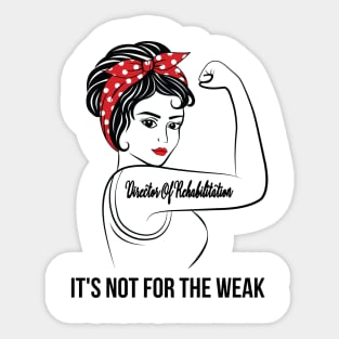 Director Of Rehabilitation Not For Weak Sticker